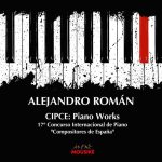“CIPCE: Piano Works”  Varios pianistas  ALEJANDRO ROMÁN  (MOUSIKÉ, 2018)